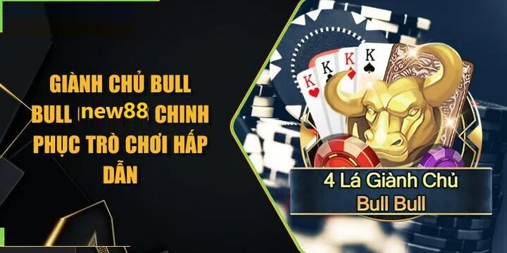 Giới thiệu game Giành chủ bull bull New88