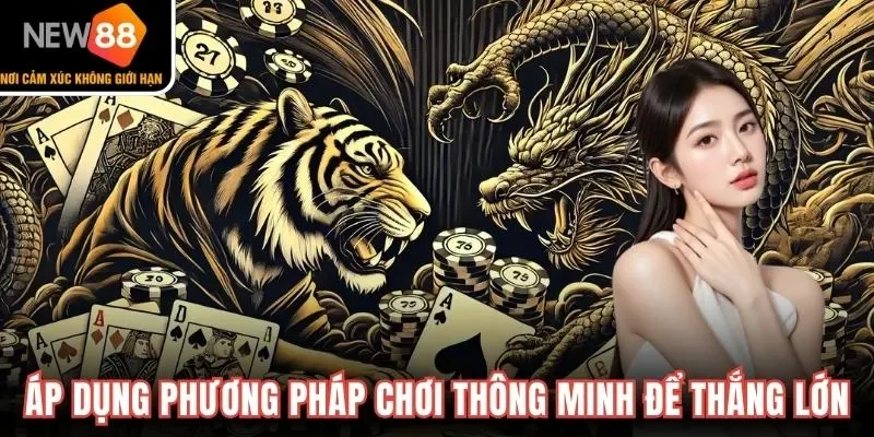 Áp dụng phương pháp chơi thông minh để thắng lớn