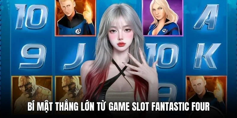 Bí mật thắng lớn từ game slot Fantastic Four
