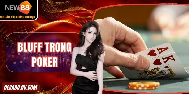 Bluff trong Poker chuyên nghiệp kỹ năng bắt buộc phải có