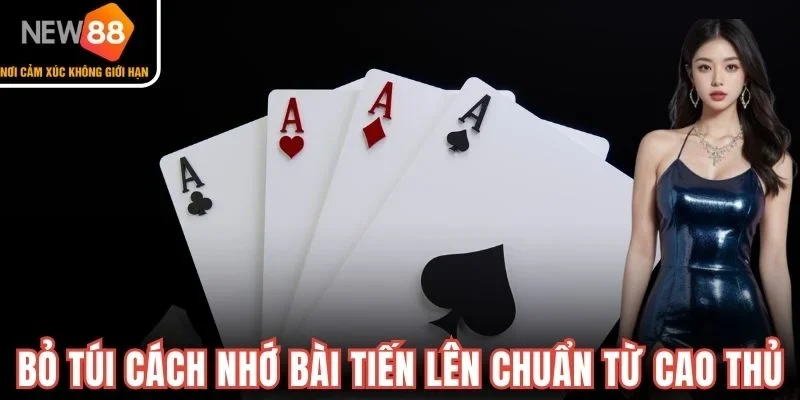 Bỏ túi cách nhớ bài Tiến Lên chuẩn từ cao thủ
