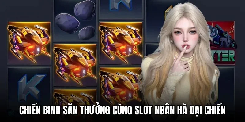 Chiến binh săn thưởng cùng slot Ngân hà đại chiến