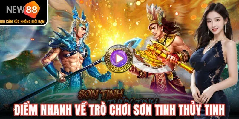 Tìm hiểu nhanh game nổ hũ Sơn Tinh Thủy Tinh