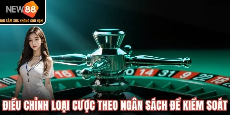 Điều chỉnh loại cược theo ngân sách để kiểm soát rủi ro