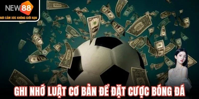 Ghi nhớ luật cơ bản để đặt cược bóng đá