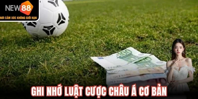 Ghi nhớ luật cược châu Á cơ bản