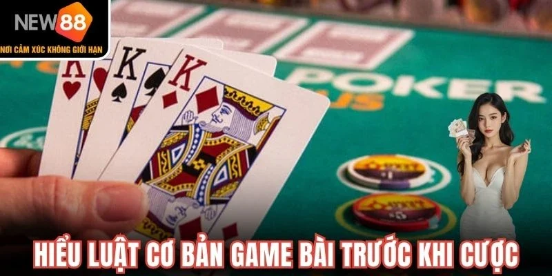 Hiểu luật cơ bản game bài trước khi cược
