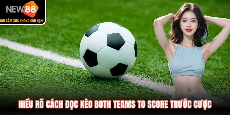 Hiểu rõ cách đọc kèo Both Teams to Score trước cược