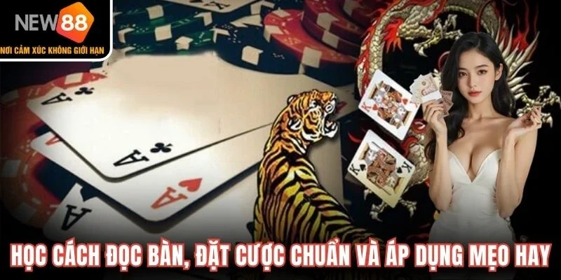Học cách đọc bàn, đặt cược chuẩn và áp dụng mẹo hay