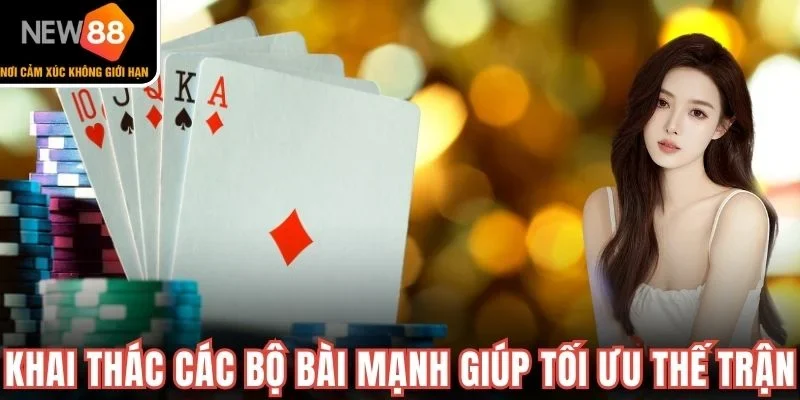 Khai thác các bộ bài mạnh giúp tối ưu thế trận