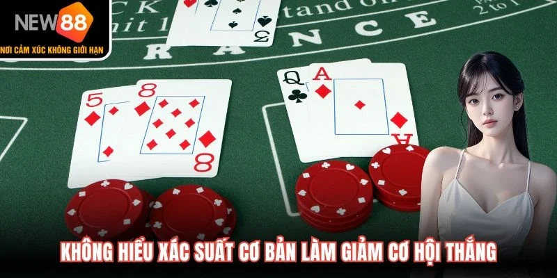 Không hiểu xác suất cơ bản làm giảm cơ hội thắng