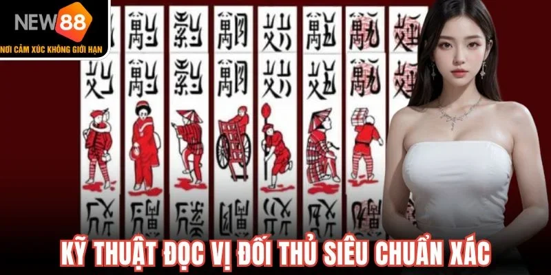 Kỹ thuật đọc vị đối thủ siêu chuẩn xác