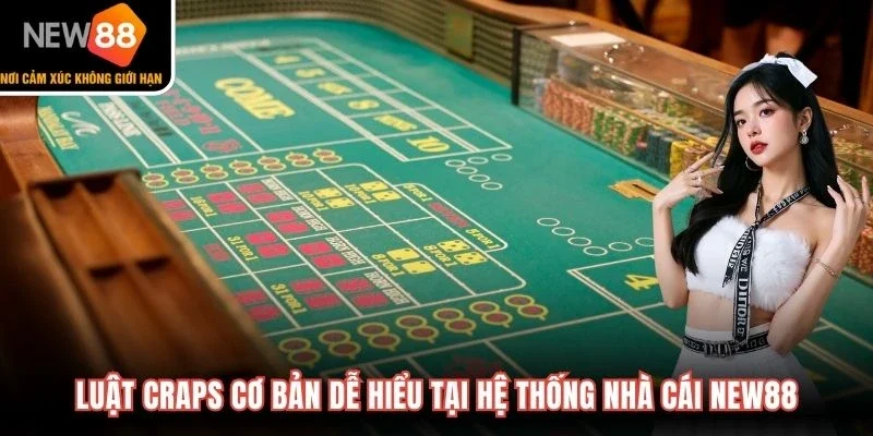 Luật Craps cơ bản dễ hiểu tại hệ thống nhà cái New88