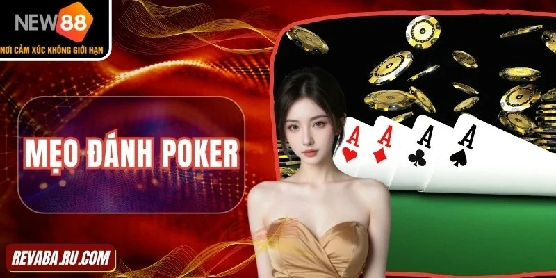 Mẹo đánh Poker đỉnh cao giúp giành lợi thế vào phút cuối