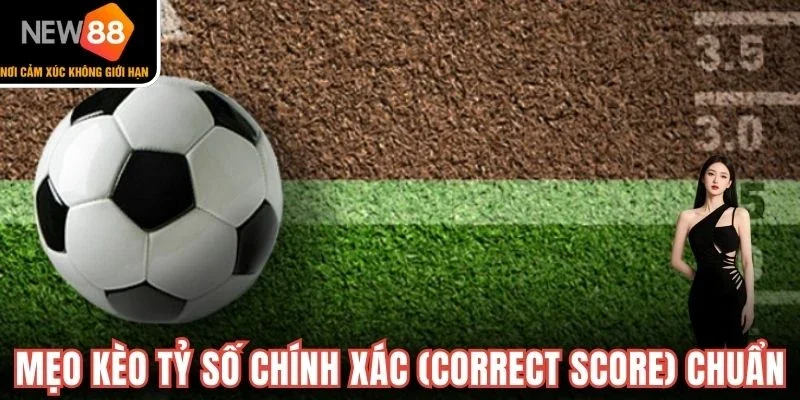 Mẹo kèo tỷ số chính xác (Correct Score) chuẩn