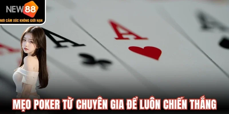 Mẹo Poker từ chuyên gia để luôn giành chiến thắng