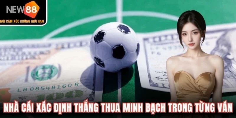 Nhà cái xác định thắng thua minh bạch trong từng ván