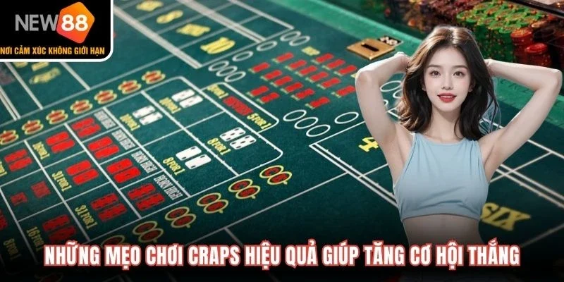 Những mẹo chơi Craps hiệu quả giúp tăng cơ hội thắng