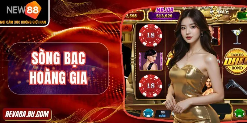 Nổ hũ Sòng bạc hoàng gia chơi siêu cuốn