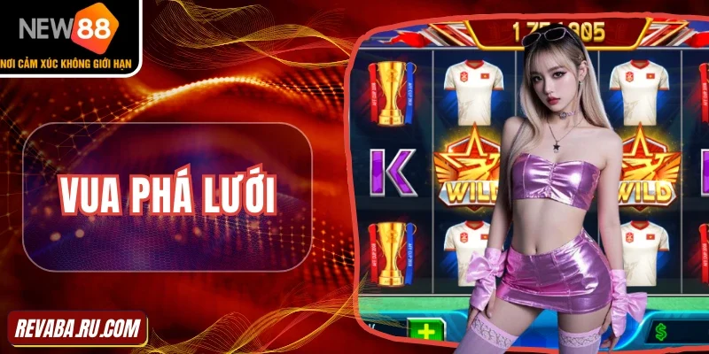 Giới thiệu nhanh nổ hũ Vua phá lưới